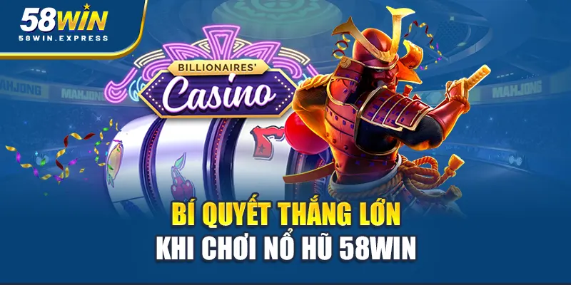 bi-quyet-thang-lon-khi-choi-no-hu-58win