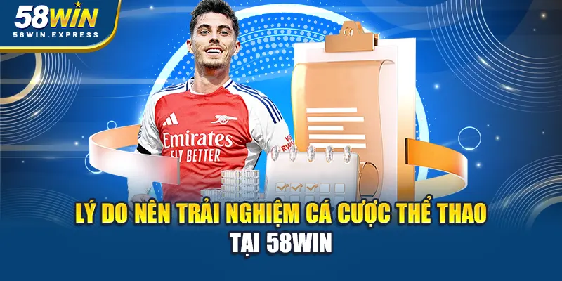 ly-do-nen-trai-nghiem-ca-cuoc-the-thao-tai-58win