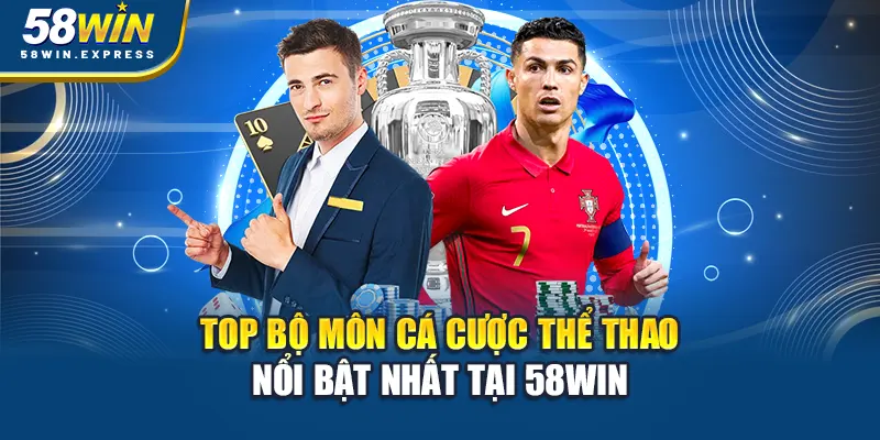top-bo-mon-ca-cuoc-the-thao-noi-bat-nhat-tai-58win